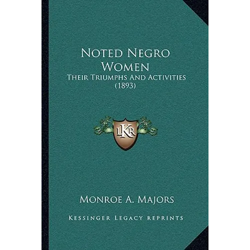 Noted Negro Women: Their Triumphs And Activities (1893)