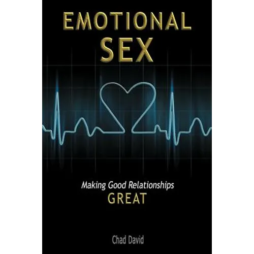 Emotional Sex: Making Good Relationships Great