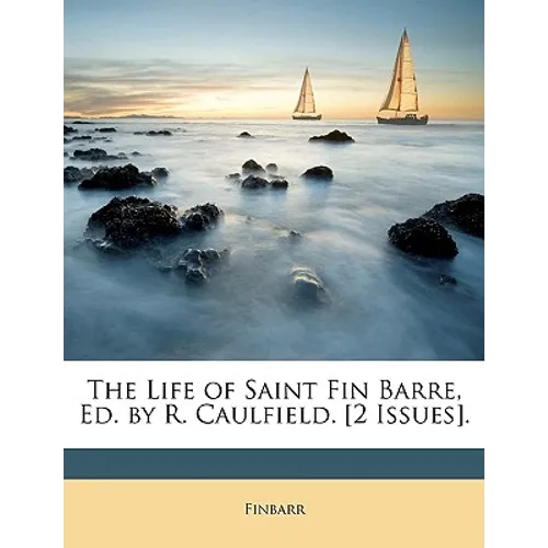 The Life of Saint Fin Barre, Ed. by R. Caulfield. [2 Issues].