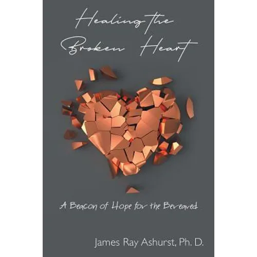 Healing the Broken Heart: A Beacon of Hope for the Bereaved