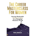 The Career Masterclass for Women: Staying Marketable and Succeeding in a Changing Business World