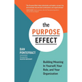 The Purpose Effect: Building Meaning in Yourself, Your Role, and Your Organization