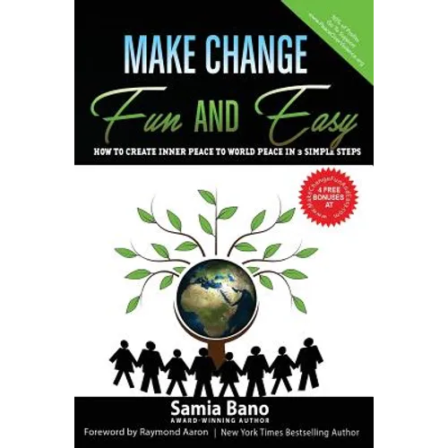 Make Change Fun and Easy: How to Create Inner Peace to World Peace In 3 Simple Steps