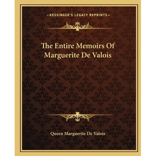 The Entire Memoirs Of Marguerite De Valois