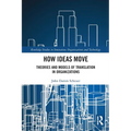 How Ideas Move: Theories and Models of Translation in Organizations