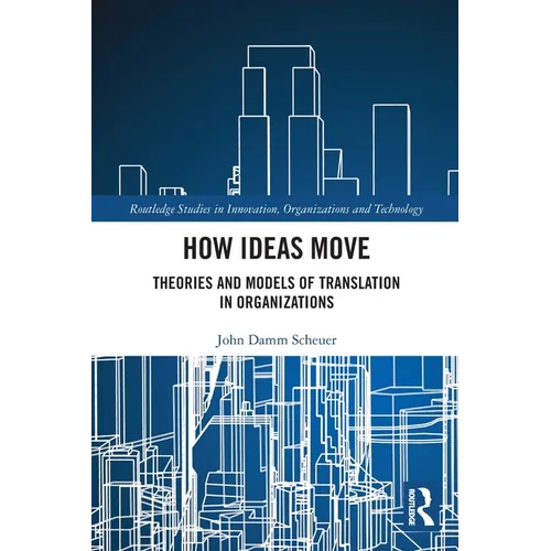 How Ideas Move: Theories and Models of Translation in Organizations