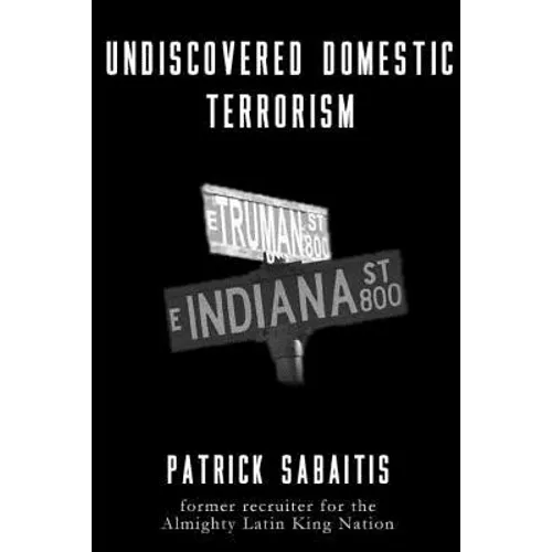 Undiscovered Domestic Terrorism: Patrick Sabaitis former recruiter for the Almighty Latin King Nation