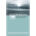 The Bliss Balance - Create Success, Peace, and Happiness in Your Life