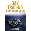 Day Trading for Beginners: Make Winning Trades Using Simple and Proven Trading Strategies in the Financial Markets Today with Zero Trading Experi