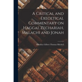 A Critical and Exegetical Commentary on Haggai, Zechariah, Malachi and Jonah