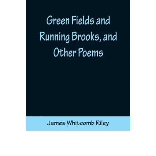 Green Fields and Running Brooks, and Other Poems