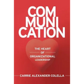 Communication: The Heart of Organizational Leadership