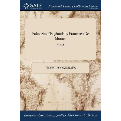 Palmerin of England: by Francisco De Moraes; VOL. I