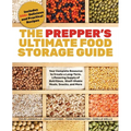 The Prepper's Ultimate Food-Storage Guide: Your Complete Resource to Create a Long-Term, Lifesaving Supply of Nutritious, Shelf-Stable Meals, Snacks,