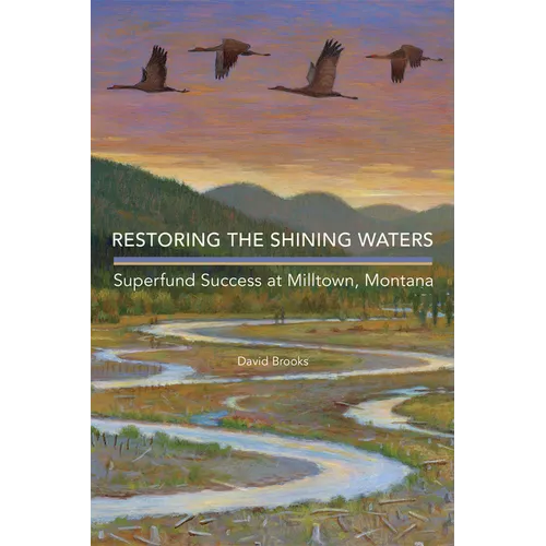 Restoring the Shining Waters: Superfund Success at Milltown, Montana
