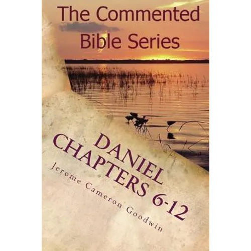 Daniel Chapters 6-12: Insight On Daniel's Prophecies