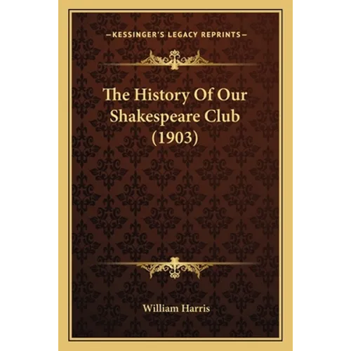 The History Of Our Shakespeare Club (1903)