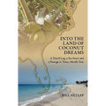 Into the Land of Coconut Dreams: A Travel Log, A Sea Story, and a Passage in Time; Mostly True