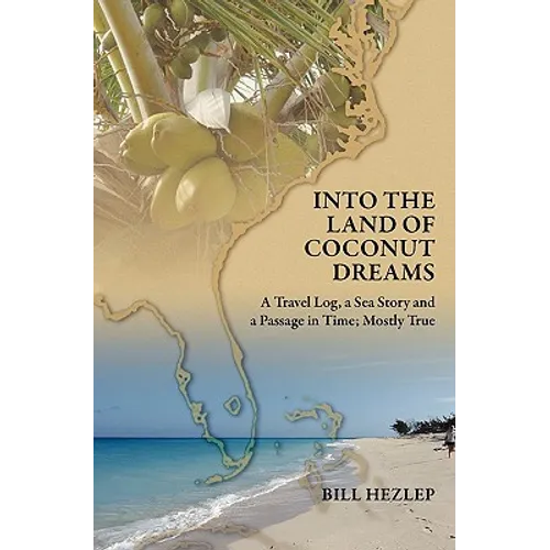 Into the Land of Coconut Dreams: A Travel Log, A Sea Story, and a Passage in Time; Mostly True