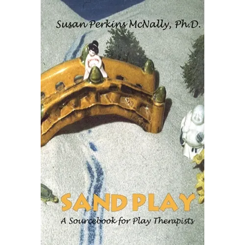 Sandplay: A Sourcebook for Play Therapists