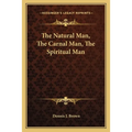 The Natural Man, The Carnal Man, The Spiritual Man