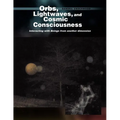 Orbs, Lightwaves, and Cosmic Consciousness: Interacting with Beings from Another Dimension
