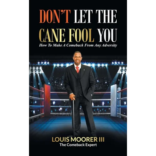 Don't Let the Cane Fool You: How to Make a Comeback from Any Adversity