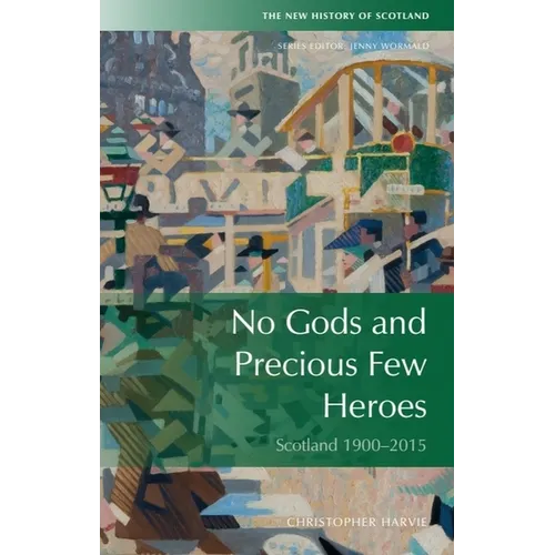 No Gods and Precious Few Heroes: Scotland 1900-2015