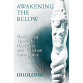 Awakening the Below: Navigating through Darkness and Spiritual Emergency