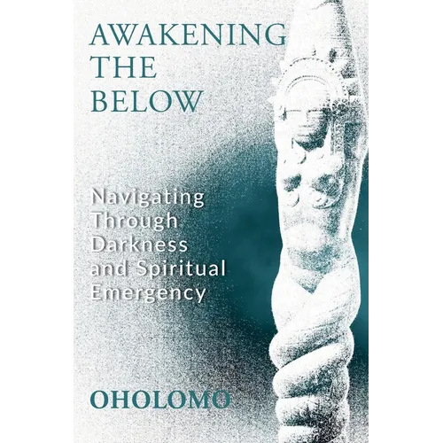 Awakening the Below: Navigating through Darkness and Spiritual Emergency