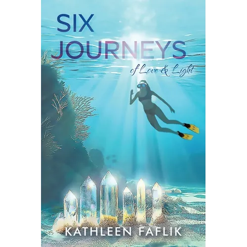 Six Journeys: of Love & Light