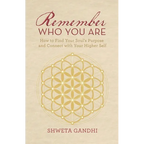 Remember Who You Are: How to Find Your Soul's Purpose and Connect with Your Higher Self - Paperback