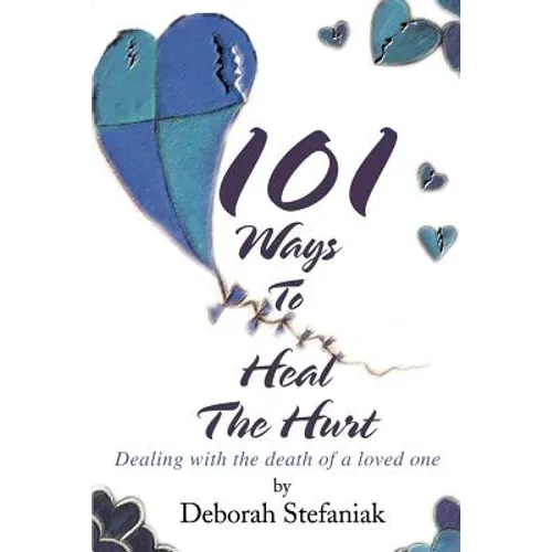 101 Ways To Heal The Hurt: Dealing with the death of a loved one