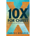 10x for Christ: Discovering Your 10x Lifestyle in Jesus Christ