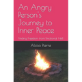 An Angry Person's Journey to Inner Peace: Finding Freedom from Emotional Hell