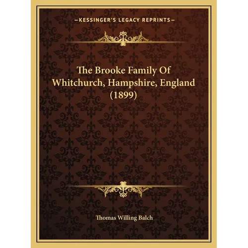 The Brooke Family Of Whitchurch, Hampshire, England (1899)