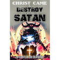 Christ Came to Destroy the Work of SATAN: This is a Great Book About Jesus Christ Detroying Sin