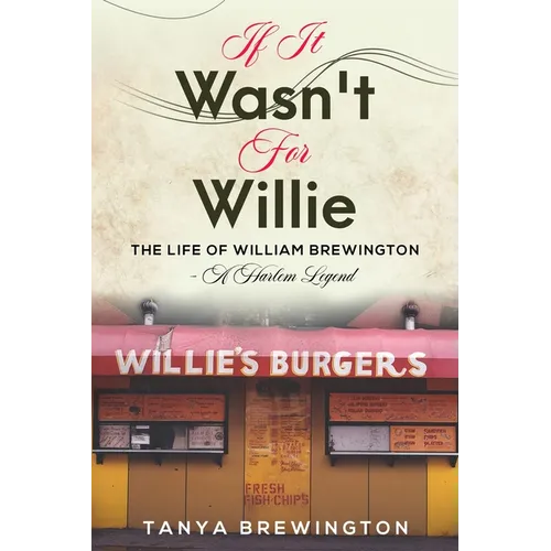 If it Wasn't for Willie: The Life of William Brewington - A Harlem Legend