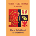 Getting to a Better Place: A Way for Men (and Women) to Chart a New Path