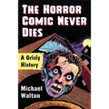 The Horror Comic Never Dies: A Grisly History