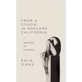 From A Studio In Oakland California: 108 Notes on Existence