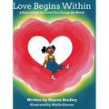 Love Begins Within: A Story of How Self-Love Can Change the World