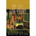 My Life for Yours: A Walk Though the Christian Home
