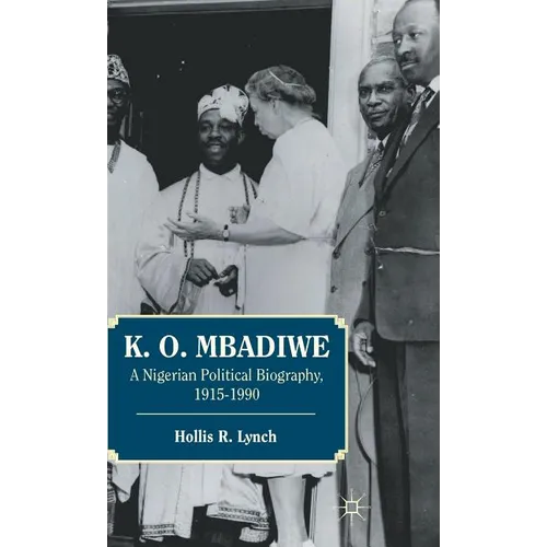 K. O. Mbadiwe: A Nigerian Political Biography, 1915-1990