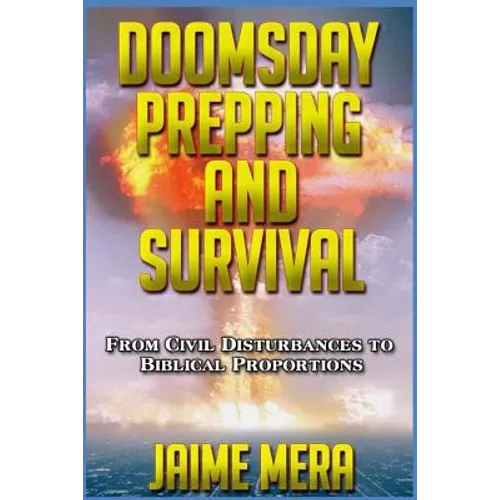 Doomsday Prepping and Survival: From Civil Disturbances to Biblical Proportions