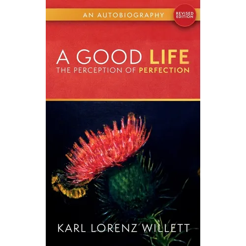 A Good Life: The Perception of Perfection: An Autobiography (Revised Edition)