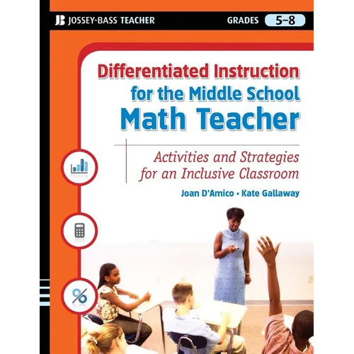 Differentiated Instruction for the Middle School Math Teacher: Activities and Strategies for an Inclusive Classroom