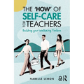 The 'How' of Self-Care for Teachers: Building your Wellbeing Toolbox