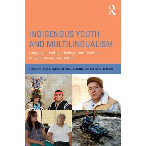 Indigenous Youth and Multilingualism: Language Identity, Ideology, and Practice in Dynamic Cultural Worlds