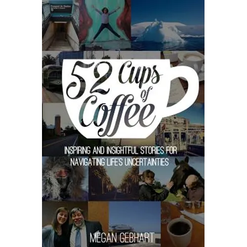 52 Cups of Coffee: Inspiring and insightful stories for navigating life's uncertainties